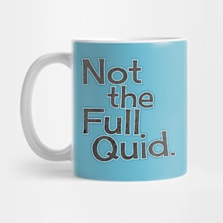 Not The Full Quid. Mug